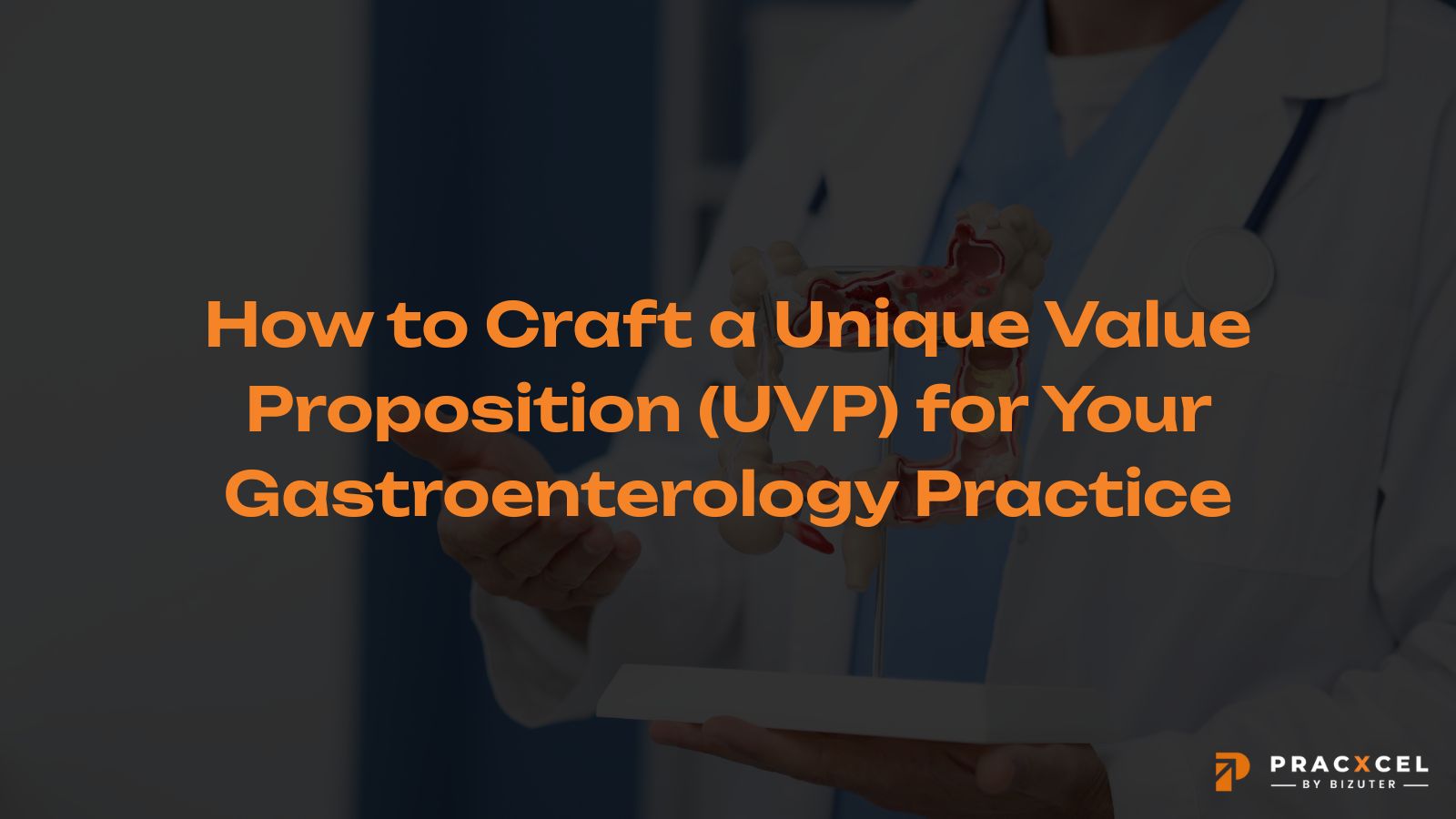 How To Craft A Unique Value Proposition (UVP) For Your Gastroenterology ...